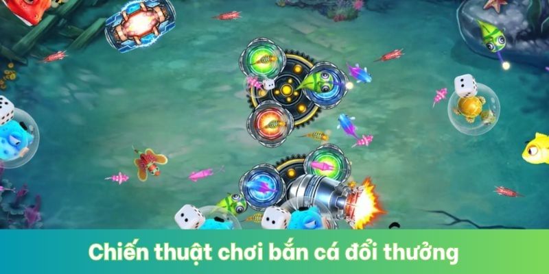 Chiến thuật chơi bắn cá đổi thưởng