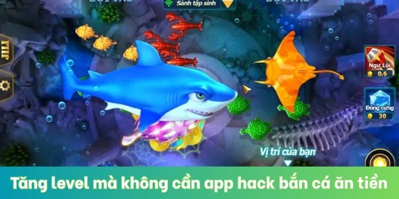 Tăng level mà không cần app hack bắn cá ăn tiền