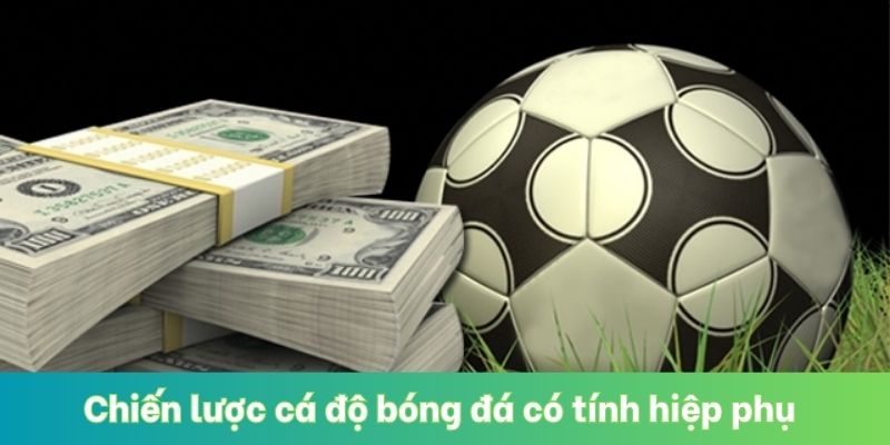 Chiến lược cá độ bóng đá có tính hiệp phụ 