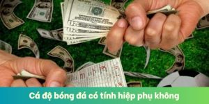 Cá Độ Bóng Đá Có Tính Hiệp Phụ Không
