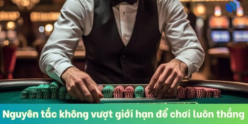 Nguyên tắc không vượt giới hạn để chơi casino luôn thắng
