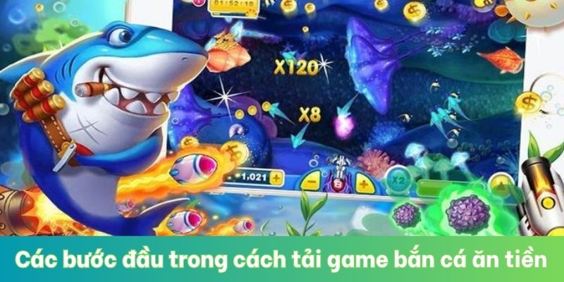 Các bước đầu tiên trong cách tải game bắn cá ăn tiền
