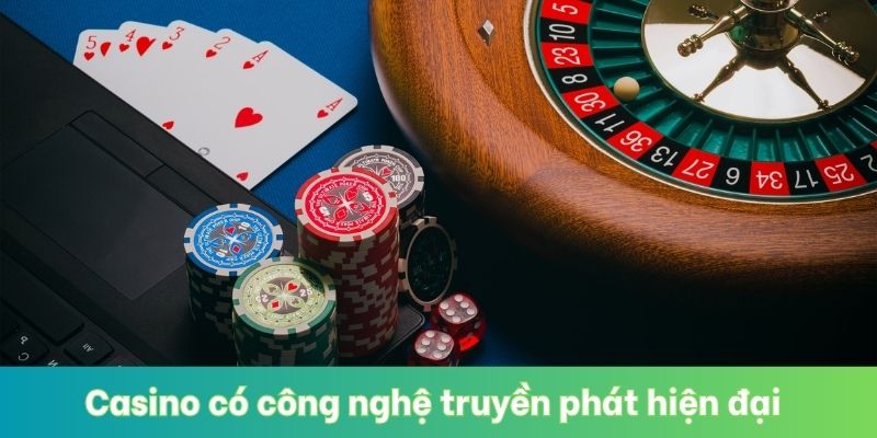 Casino có công nghệ truyền phát hiện đại 
