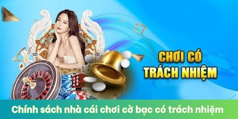 Chính sách nhà cái chơi cờ bạc có trách nhiệm 