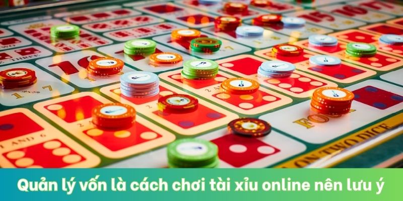 Quản lý vốn là cách chơi tài xỉu online kiếm tiền nên lưu ý