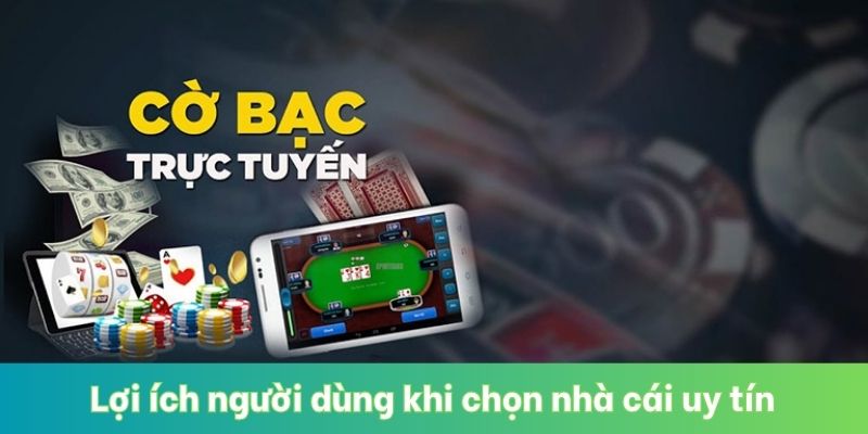 Lợi ích người dùng khi chọn nhà cái uy tín