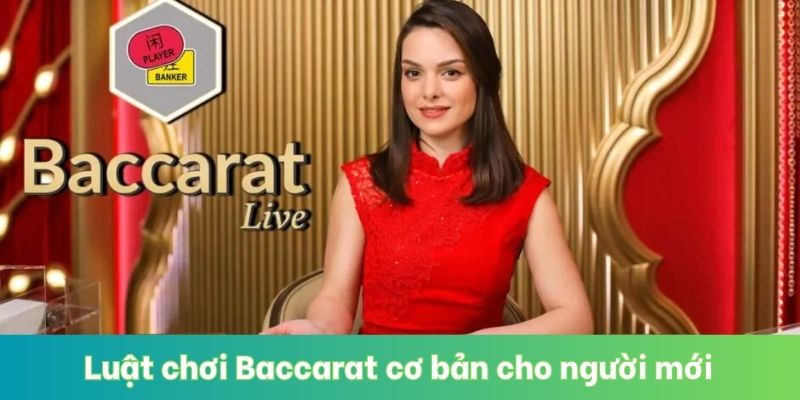 Luật chơi Baccarat cơ bản cho người mới