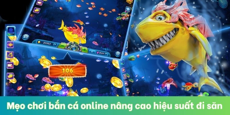 Mẹo chơi bắn cá online nâng cao hiệu suất đi săn