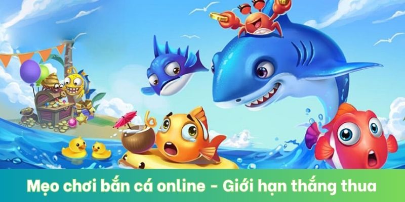 Mẹo chơi bắn cá online - Xác định giới hạn thắng thua