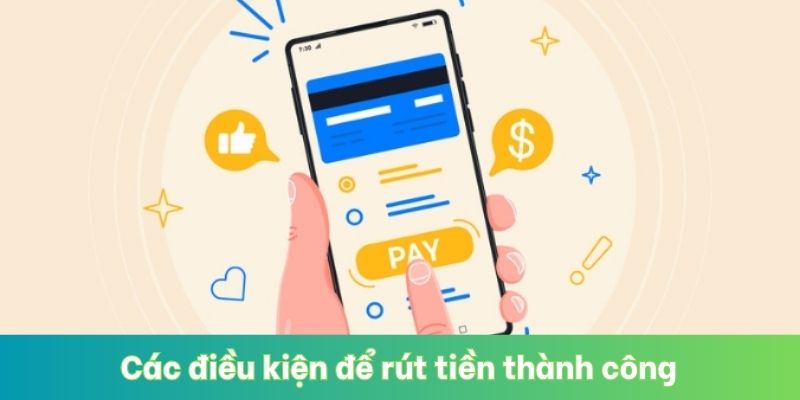 Các điều kiện để rút tiền thành công