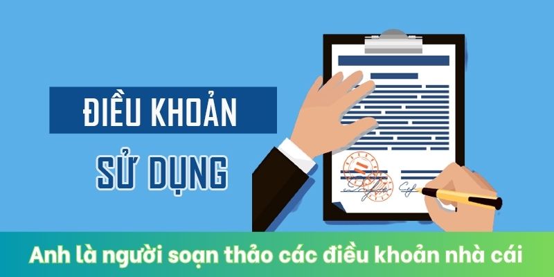 Anh là người soạn thảo các điều khoản nhà cái